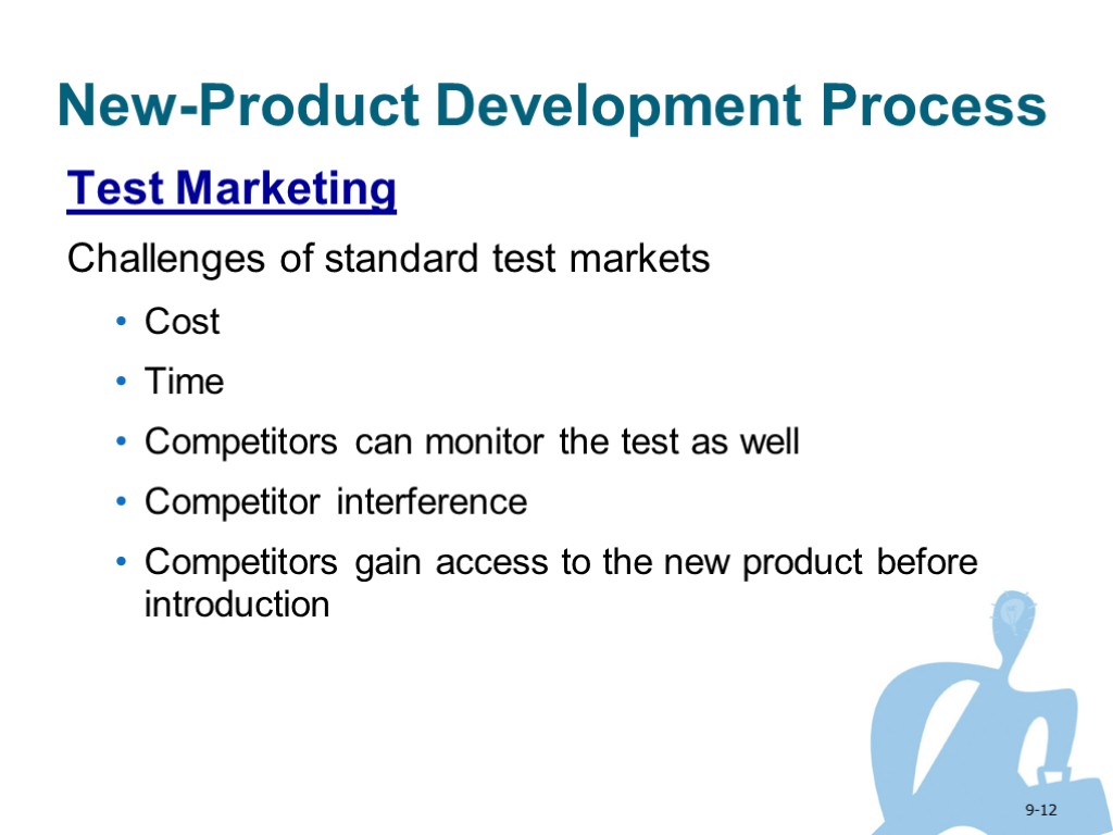 9-12 New-Product Development Process Test Marketing Challenges of standard test markets Cost Time Competitors